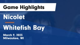 Nicolet  vs Whitefish Bay  Game Highlights - March 9, 2023