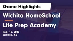 Wichita HomeSchool  vs Life Prep Academy Game Highlights - Feb. 16, 2023