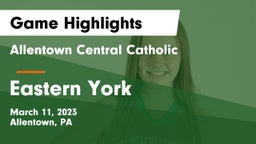 Allentown Central Catholic  vs Eastern York  Game Highlights - March 11, 2023