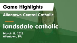 Allentown Central Catholic  vs landsdale catholic Game Highlights - March 18, 2023