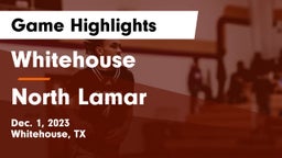 Whitehouse  vs North Lamar  Game Highlights - Dec. 1, 2023