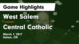 West Salem  vs Central Catholic Game Highlights - March 1, 2017