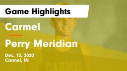 Carmel  vs Perry Meridian  Game Highlights - Dec. 12, 2020