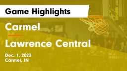 Carmel  vs Lawrence Central  Game Highlights - Dec. 1, 2023