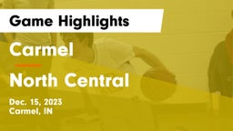 Carmel  vs North Central  Game Highlights - Dec. 15, 2023