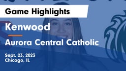 Kenwood  vs Aurora Central Catholic Game Highlights - Sept. 23, 2023