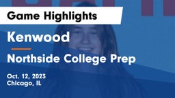 Kenwood  vs Northside College Prep Game Highlights - Oct. 12, 2023