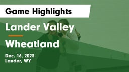 Lander Valley  vs Wheatland  Game Highlights - Dec. 16, 2023