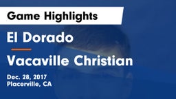 El Dorado  vs Vacaville Christian Game Highlights - Dec. 28, 2017