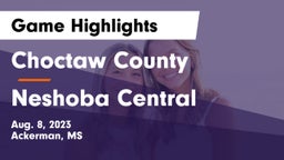 Choctaw County  vs Neshoba Central  Game Highlights - Aug. 8, 2023