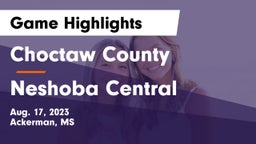 Choctaw County  vs Neshoba Central  Game Highlights - Aug. 17, 2023