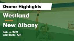 Westland  vs New Albany  Game Highlights - Feb. 3, 2023