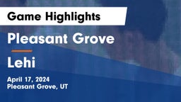 Pleasant Grove  vs Lehi  Game Highlights - April 17, 2024