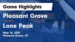 Pleasant Grove  vs Lone Peak  Game Highlights - May 18, 2024