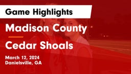 Madison County  vs Cedar Shoals   Game Highlights - March 12, 2024