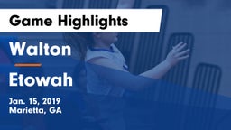 Walton  vs Etowah  Game Highlights - Jan. 15, 2019