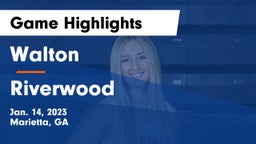 Walton  vs Riverwood  Game Highlights - Jan. 14, 2023