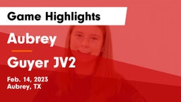 Aubrey  vs Guyer JV2 Game Highlights - Feb. 14, 2023
