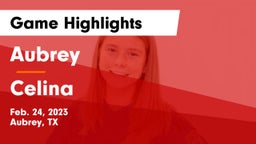 Aubrey  vs Celina  Game Highlights - Feb. 24, 2023