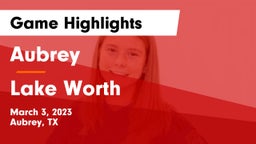 Aubrey  vs Lake Worth  Game Highlights - March 3, 2023