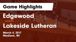 Edgewood  vs Lakeside Lutheran  Game Highlights - March 4, 2017