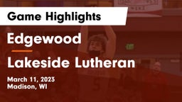 Edgewood  vs Lakeside Lutheran  Game Highlights - March 11, 2023