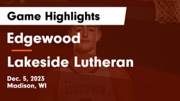 Edgewood  vs Lakeside Lutheran  Game Highlights - Dec. 5, 2023