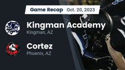 Recap: Kingman Academy  vs. Cortez  2023