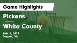 Pickens  vs White County  Game Highlights - Feb. 3, 2023