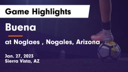 Buena  vs at Noglaes , Nogales, Arizona Game Highlights - Jan. 27, 2023