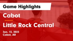 Cabot  vs Little Rock Central  Game Highlights - Jan. 13, 2023