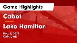 Cabot  vs Lake Hamilton  Game Highlights - Dec. 9, 2023