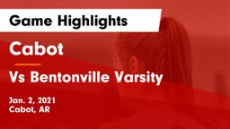 Cabot  vs Vs Bentonville Varsity Game Highlights - Jan. 2, 2021