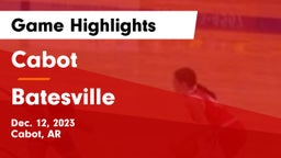 Cabot  vs Batesville  Game Highlights - Dec. 12, 2023