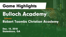 Bulloch Academy vs Robert Toombs Christian Academy  Game Highlights - Dec. 14, 2018