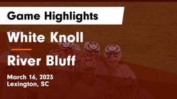 White Knoll  vs River Bluff  Game Highlights - March 16, 2023