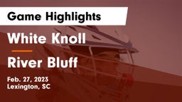 White Knoll  vs River Bluff  Game Highlights - Feb. 27, 2023