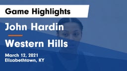 John Hardin  vs Western Hills  Game Highlights - March 12, 2021