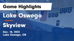 Lake Oswego  vs Skyview  Game Highlights - Dec. 18, 2023