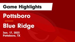 Pottsboro  vs Blue Ridge  Game Highlights - Jan. 17, 2023
