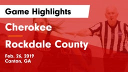 Cherokee  vs Rockdale County  Game Highlights - Feb. 26, 2019