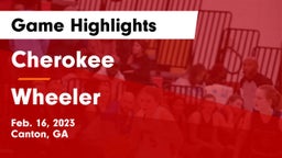 Cherokee  vs Wheeler  Game Highlights - Feb. 16, 2023