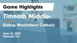 Timnath Middle- vs Bishop Machebeuf Catholic  Game Highlights - June 15, 2023