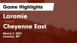 Laramie  vs Cheyenne East  Game Highlights - March 3, 2023