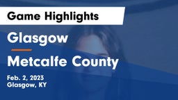 Glasgow  vs Metcalfe County  Game Highlights - Feb. 2, 2023