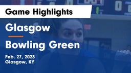 Glasgow  vs Bowling Green  Game Highlights - Feb. 27, 2023