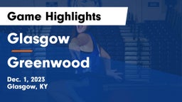 Glasgow  vs Greenwood  Game Highlights - Dec. 1, 2023