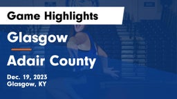 Glasgow  vs Adair County  Game Highlights - Dec. 19, 2023