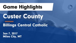 Custer County  vs Billings Central Catholic  Game Highlights - Jan 7, 2017