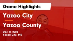 Yazoo City  vs Yazoo County  Game Highlights - Dec. 8, 2023